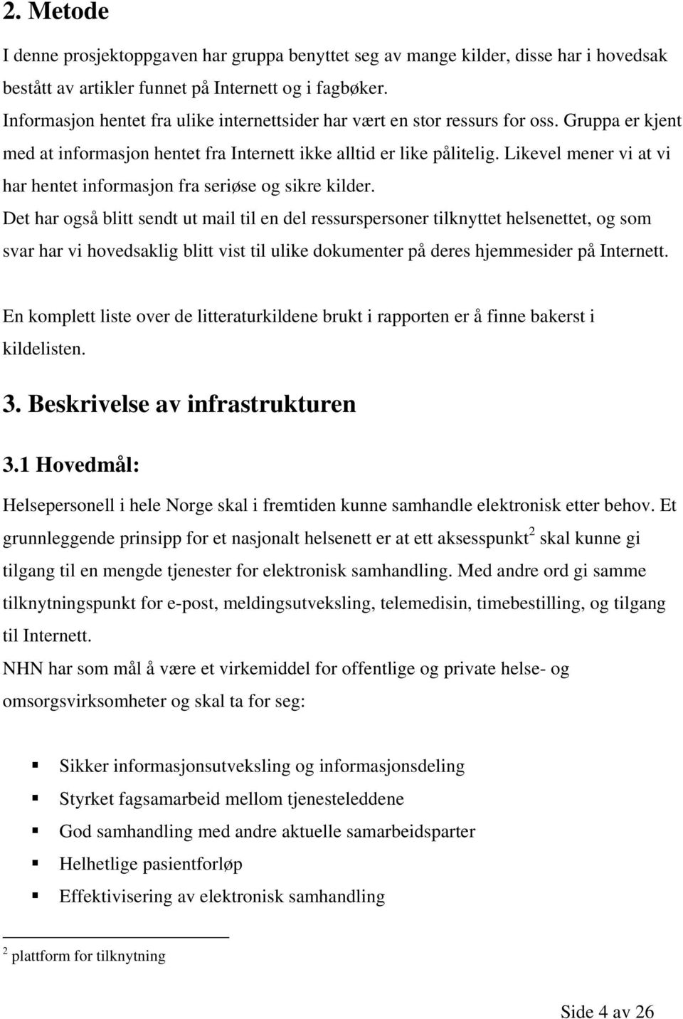 Likevel mener vi at vi har hentet informasjon fra seriøse og sikre kilder.