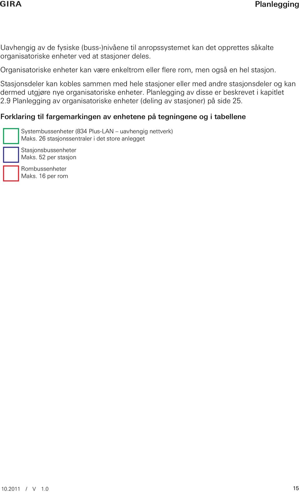 Stasjonsdeler kan kobles sammen med hele stasjoner eller med andre stasjonsdeler og kan dermed utgjøre nye organisatoriske enheter. Planlegging av disse er beskrevet i kapitlet 2.