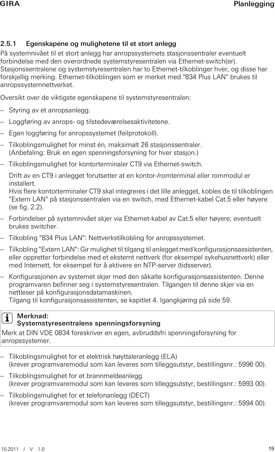 Ethernet-switch(er). Stasjonssentralene og systemstyresentralen har to Ethernet-tilkoblinger hver, og disse har forskjellig merking.