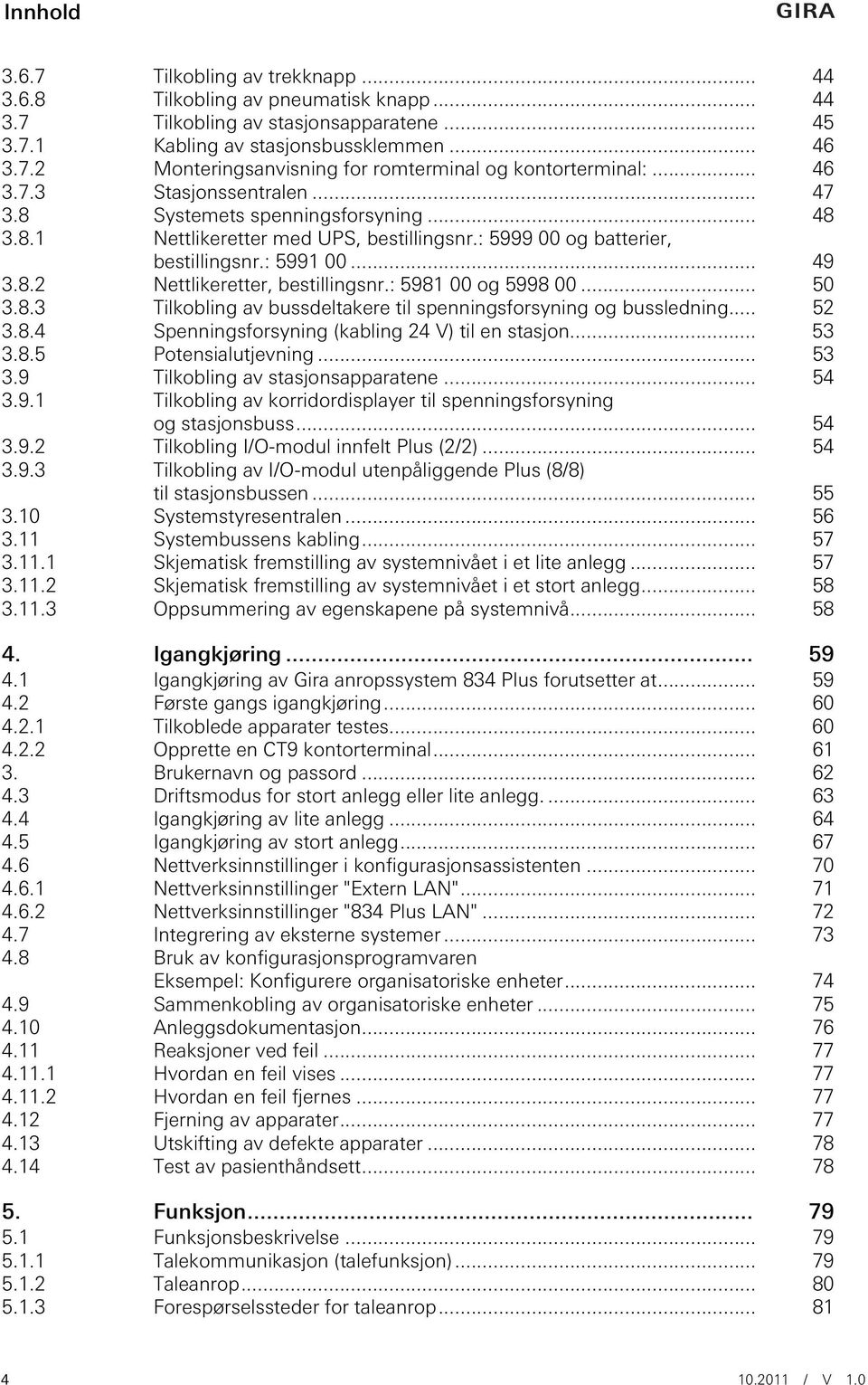 : 5981 00 og 5998 00... 50 3.8.3 Tilkobling av bussdeltakere til spenningsforsyning og bussledning... 52 3.8.4 Spenningsforsyning (kabling 24 V) til en stasjon... 53 3.