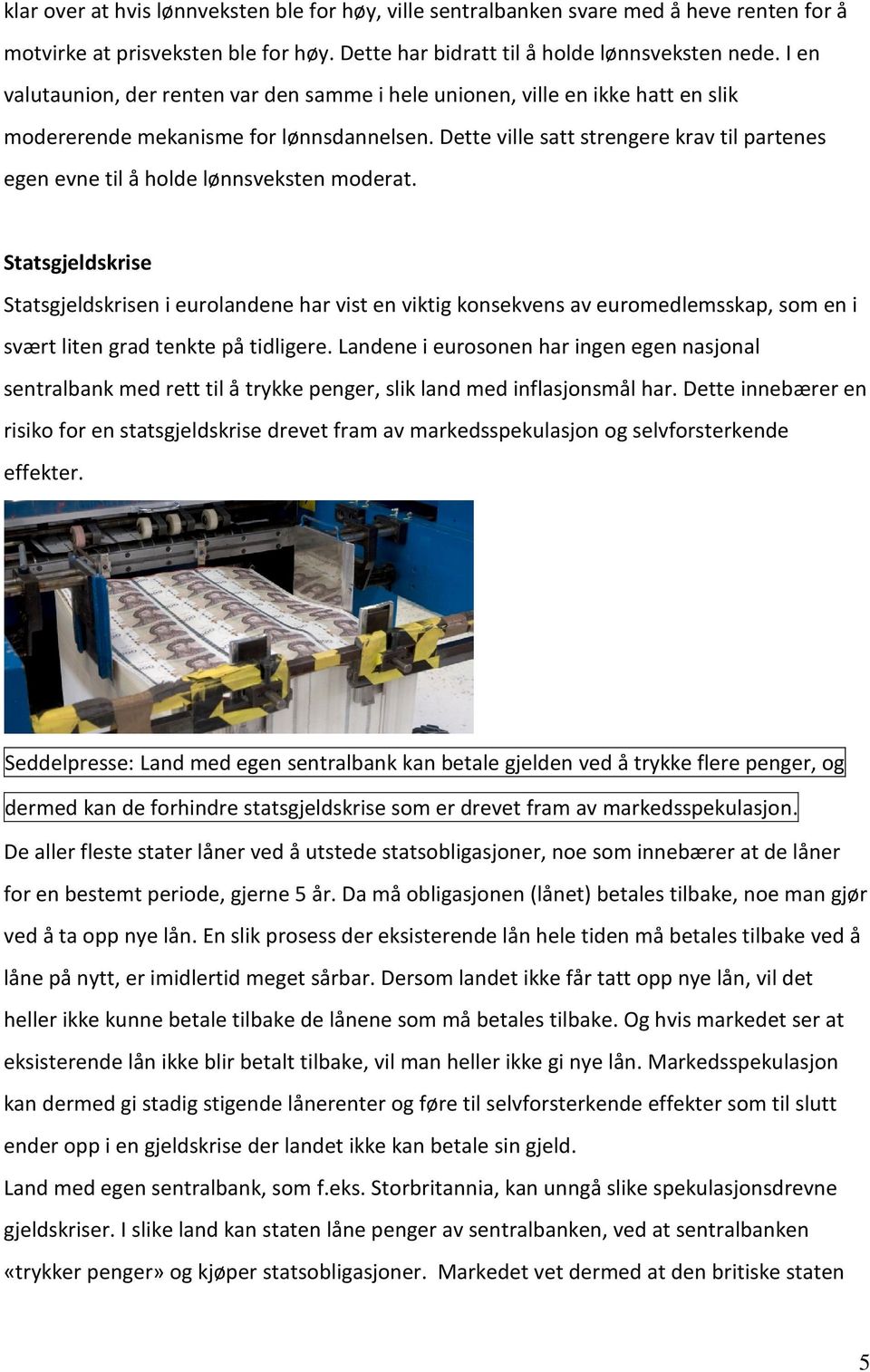 Dette ville satt strengere krav til partenes egen evne til å holde lønnsveksten moderat.