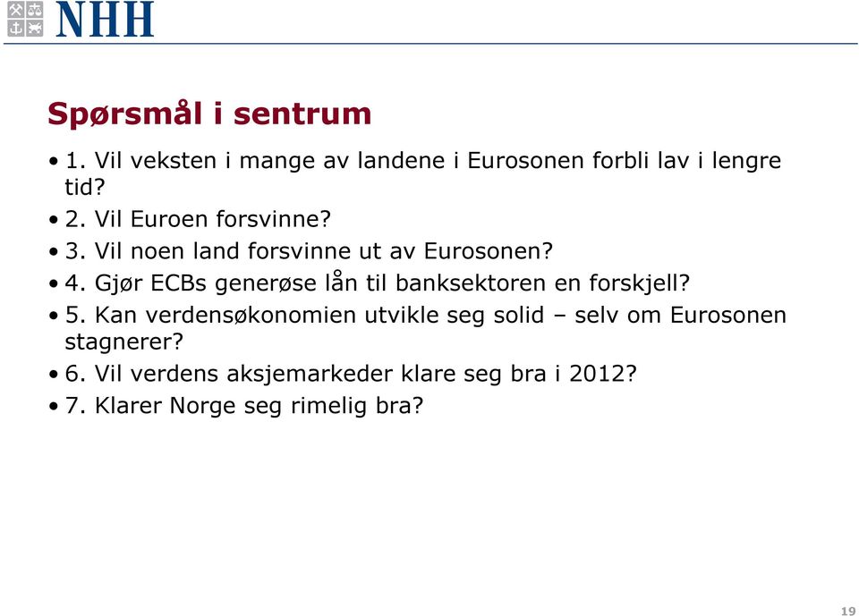 Gjør ECBs generøse lån til banksektoren en forskjell? 5.