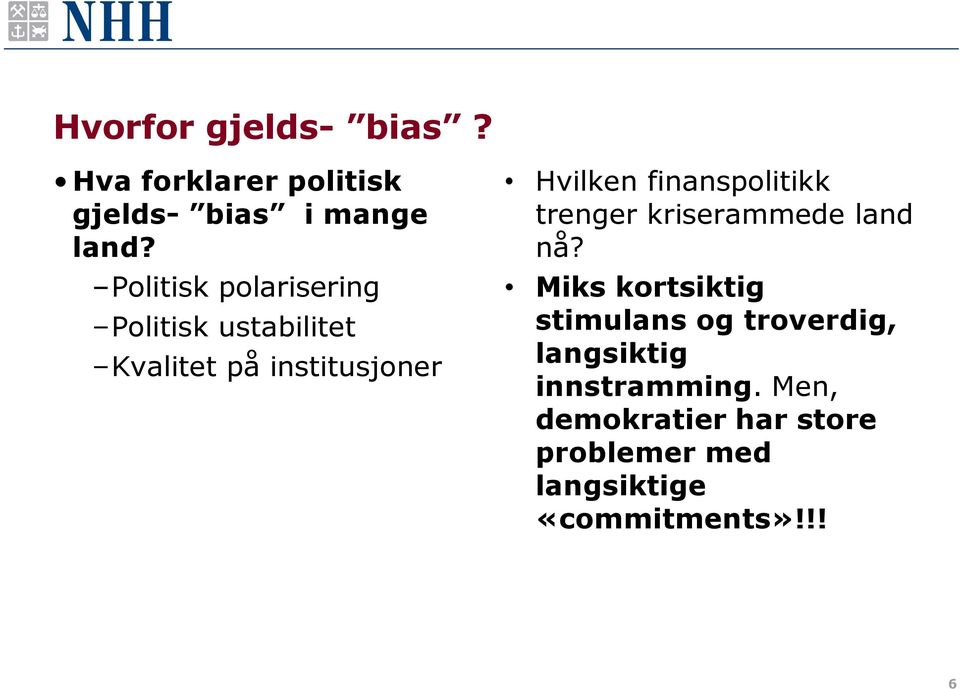 finanspolitikk trenger kriserammede land nå?