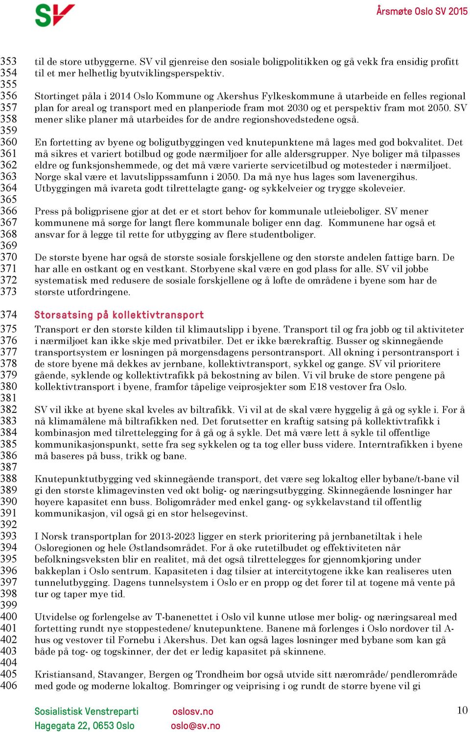 Stortinget påla i 2014 Oslo Kommune og Akershus Fylkeskommune å utarbeide en felles regional plan for areal og transport med en planperiode fram mot 2030 og et perspektiv fram mot 2050.