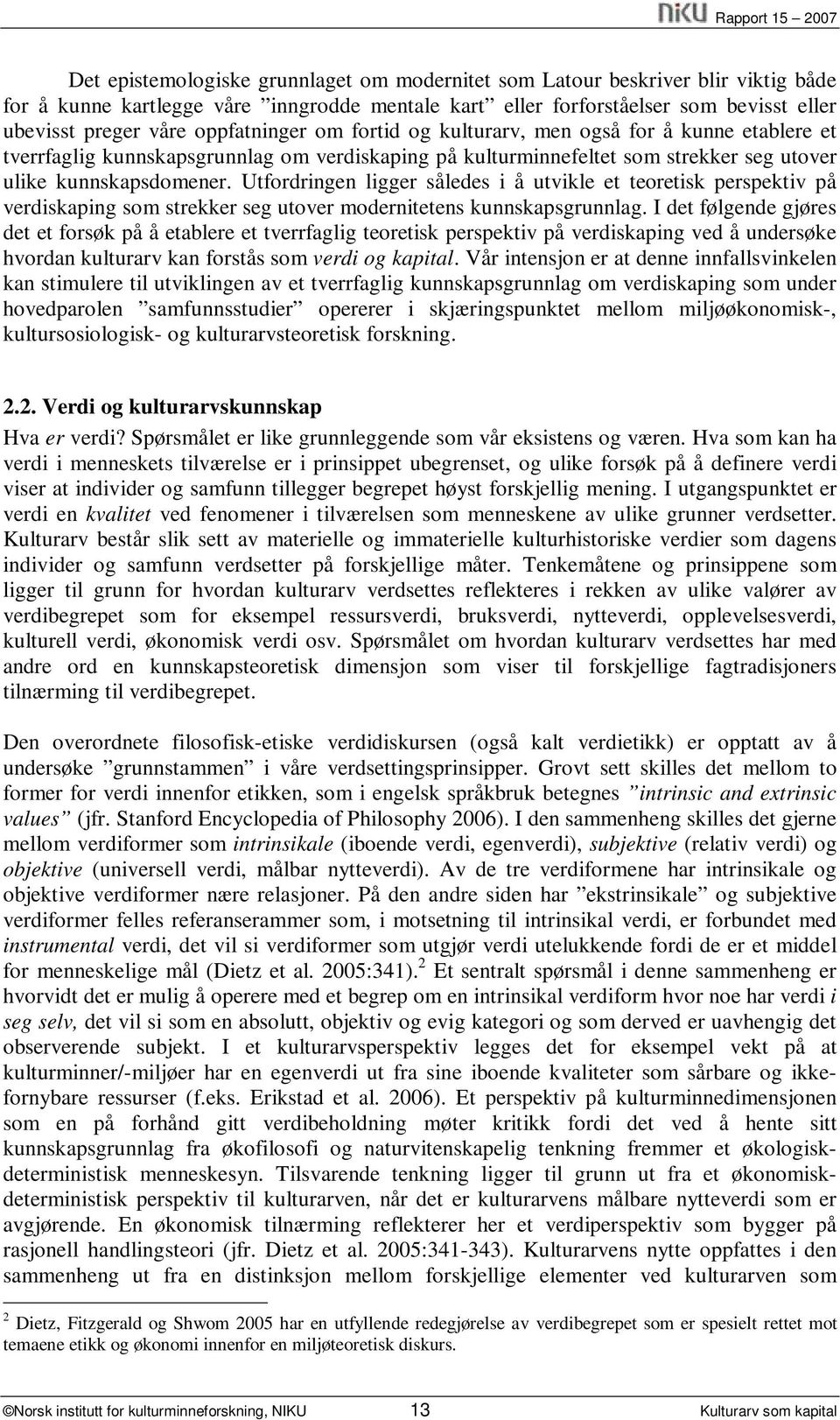 Utfordringen ligger således i å utvikle et teoretisk perspektiv på verdiskaping som strekker seg utover modernitetens kunnskapsgrunnlag.