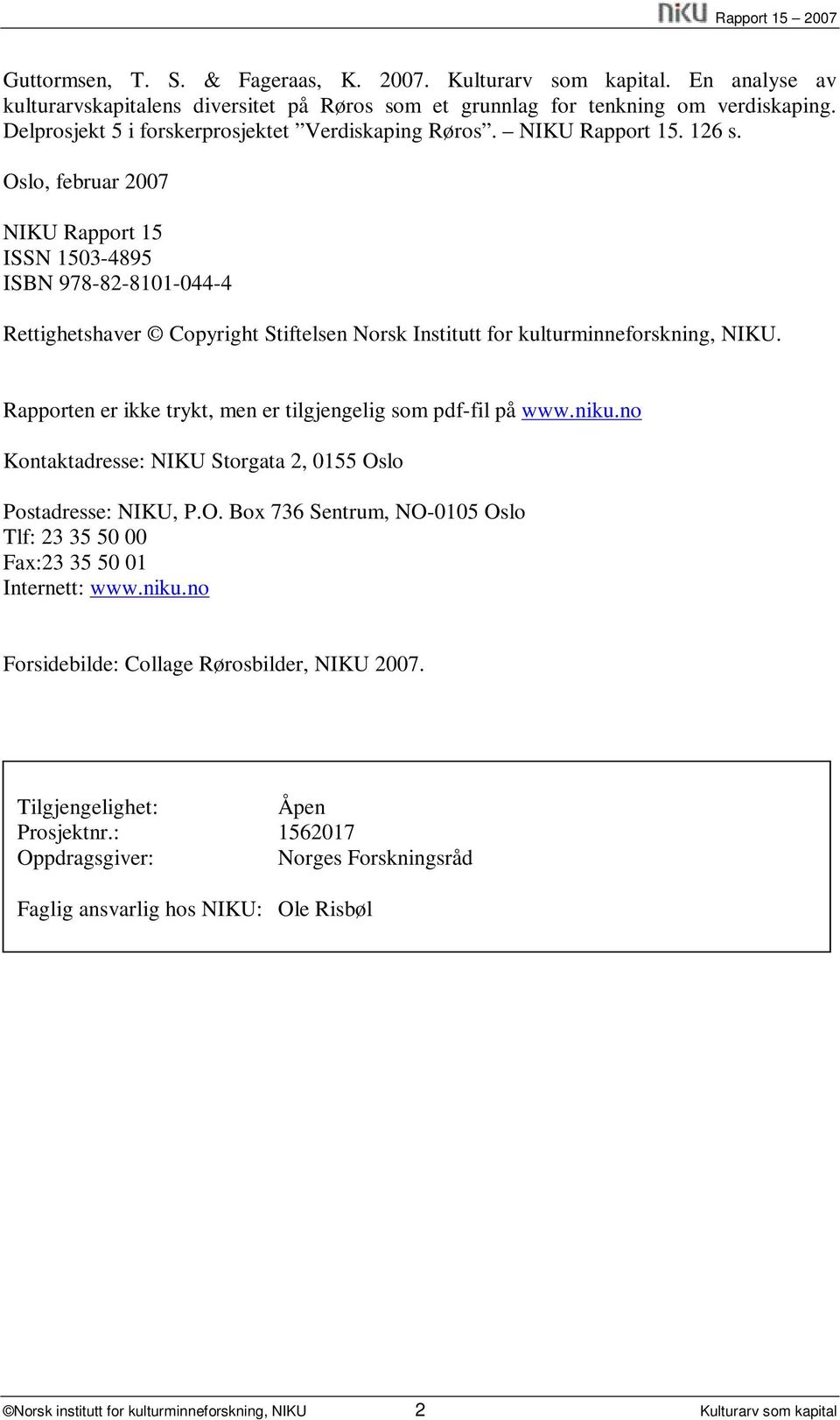 Oslo, februar 2007 NIKU Rapport 15 ISSN 1503-4895 ISBN 978-82-8101-044-4 Rettighetshaver Copyright Stiftelsen Norsk Institutt for kulturminneforskning, NIKU.