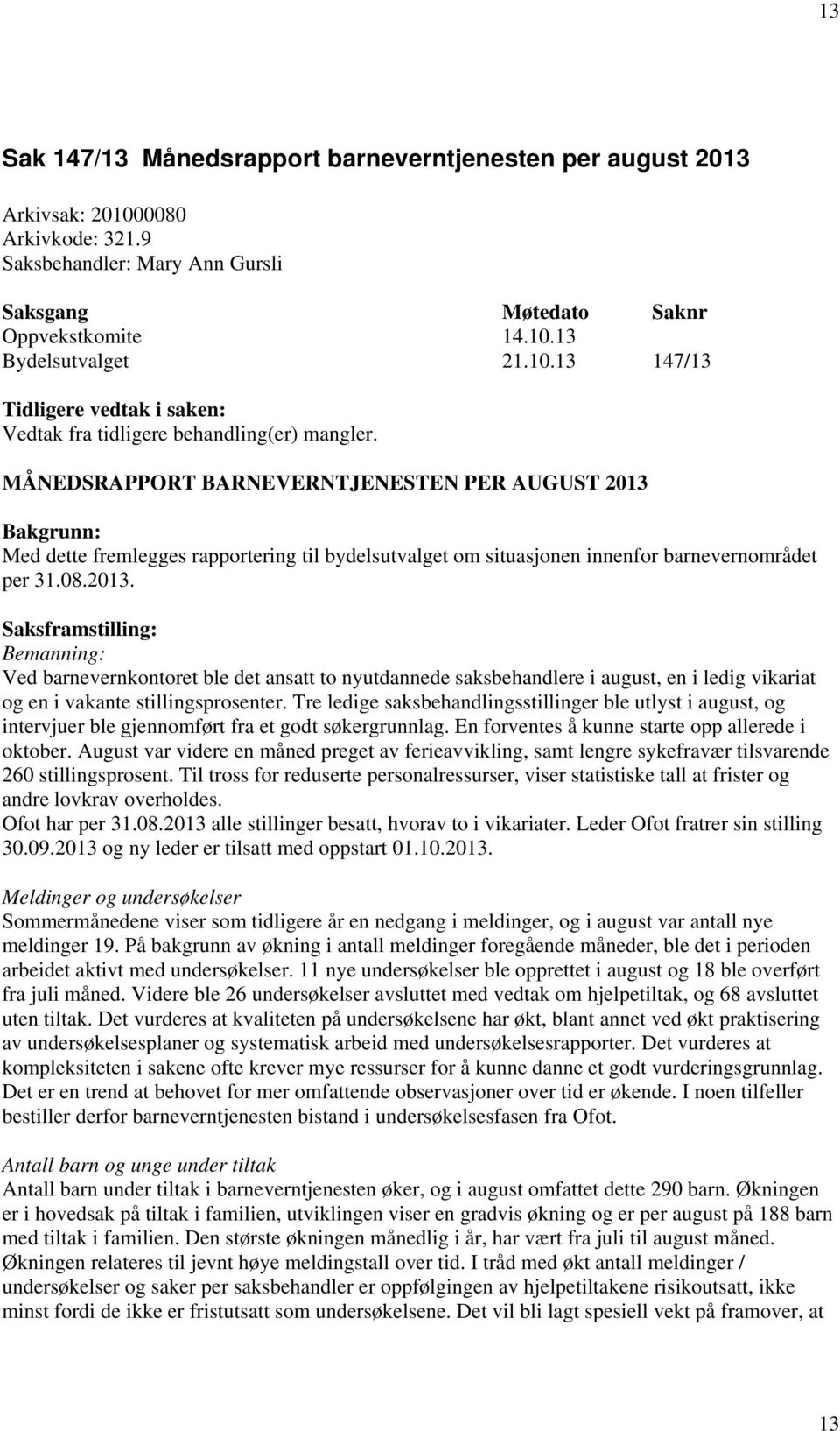 Bakgrunn: Med dette fremlegges rapportering til bydelsutvalget om situasjonen innenfor barnevernområdet per 31.08.2013.