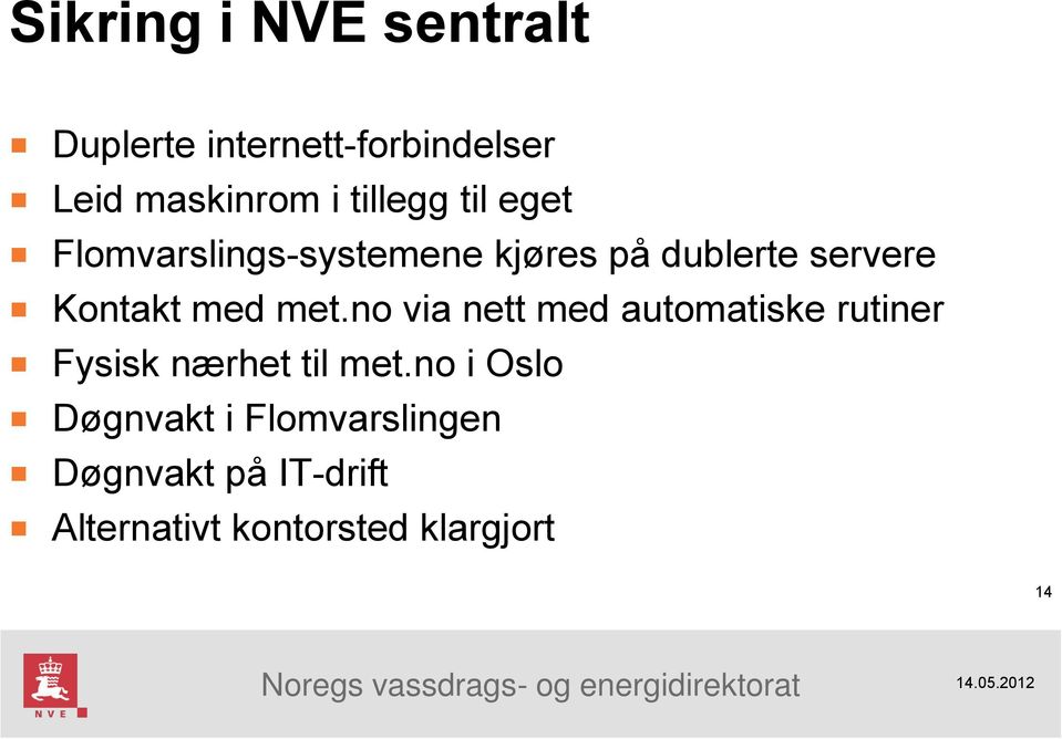 med met.no via nett med automatiske rutiner Fysisk nærhet til met.