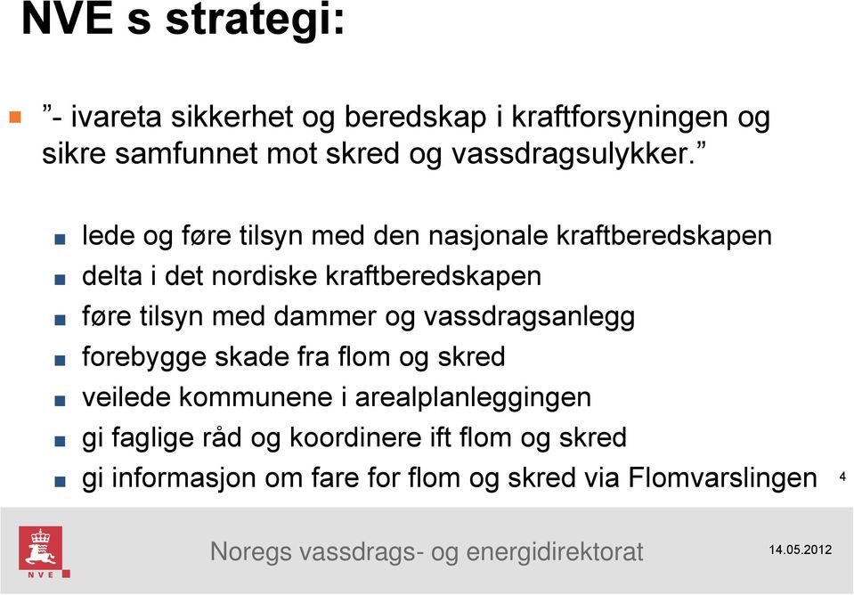 lede og føre tilsyn med den nasjonale kraftberedskapen delta i det nordiske kraftberedskapen føre tilsyn med