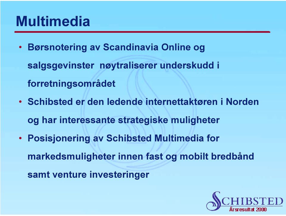 Norden og har interessante strategiske muligheter Posisjonering av Schibsted