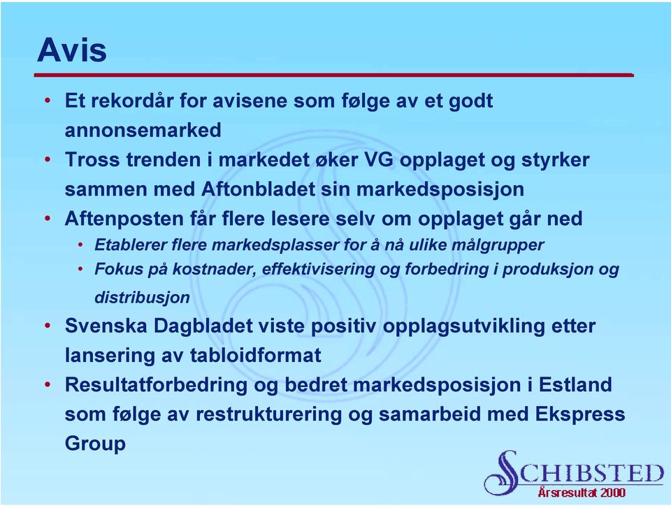 målgrupper Fokus på kostnader, effektivisering og forbedring i produksjon og distribusjon Svenska Dagbladet viste positiv