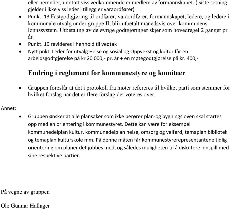 Utbetaling av de øvrige godtgjøringer skjer som hovedregel 2 ganger pr. år. Punkt. 19 revideres i henhold til vedtak Nytt pnkt.