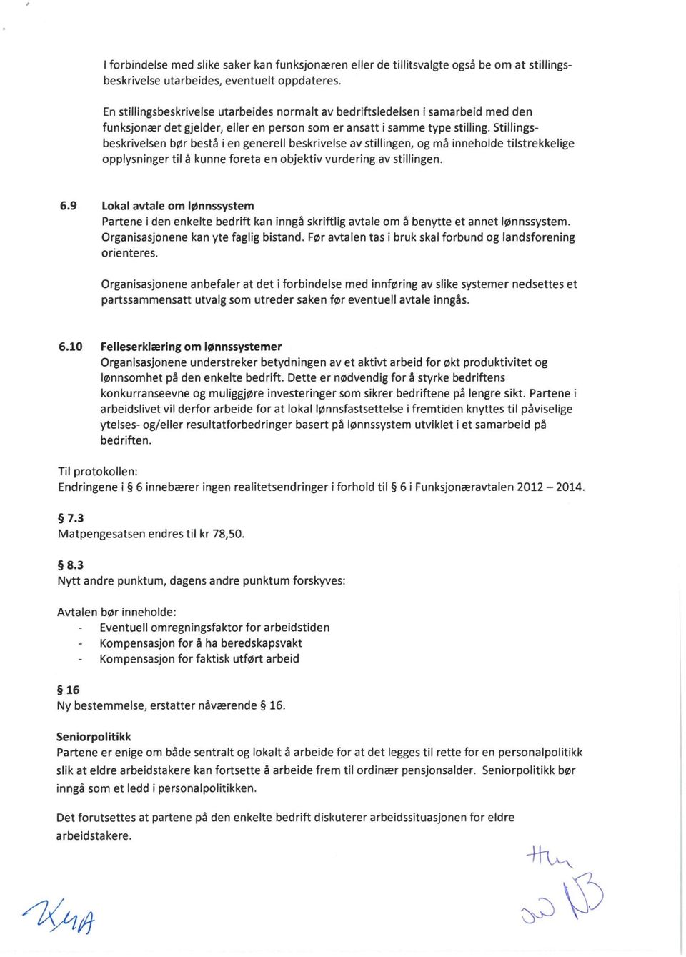 Stillingsbeskrivelsen bør bestå i en genereil beskrivelse av stillingen, og må inneholde tilstrekkelige opplysninger til å kunne foreta en objektiv vurdering av stillingen. 6.