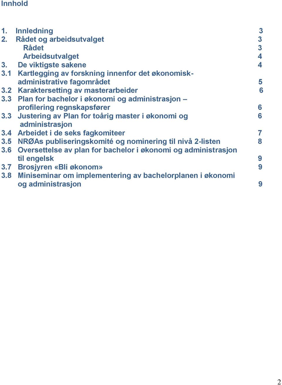 3 Plan for bachelor i økonomi og administrasjon profilering regnskapsfører 6 3.3 Justering av Plan for toårig master i økonomi og 6 administrasjon 3.