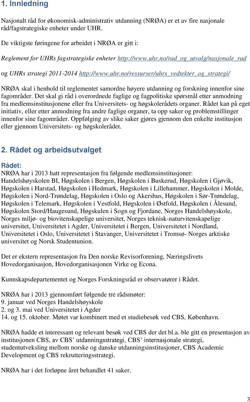 no/rad_og_utvalg/nasjonale_rad og UHRs strategi 2011-2014 http://www.uhr.