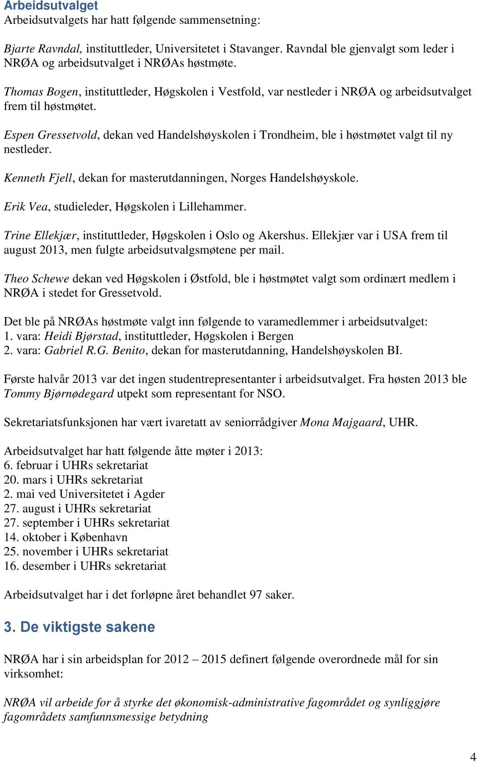 Espen Gressetvold, dekan ved Handelshøyskolen i Trondheim, ble i høstmøtet valgt til ny nestleder. Kenneth Fjell, dekan for masterutdanningen, Norges Handelshøyskole.