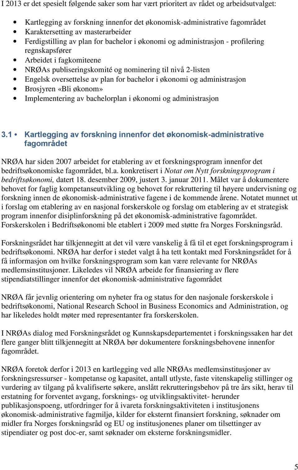 plan for bachelor i økonomi og administrasjon Brosjyren «Bli økonom» Implementering av bachelorplan i økonomi og administrasjon 3.