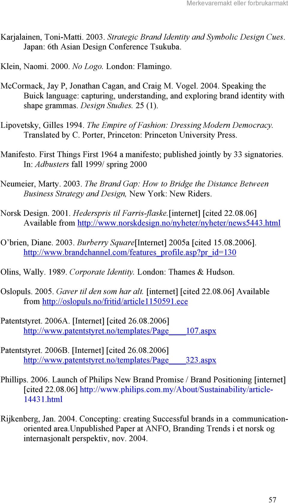 25 (1). Lipovetsky, Gilles 1994. The Empire of Fashion: Dressing Modern Democracy. Translated by C. Porter, Princeton: Princeton University Press. Manifesto.