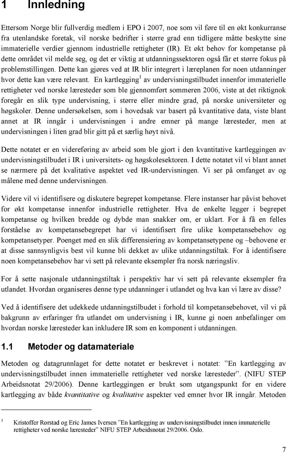 Et økt behov for kompetanse på dette området vil melde seg, og det er viktig at utdanningssektoren også får et større fokus på problemstillingen.