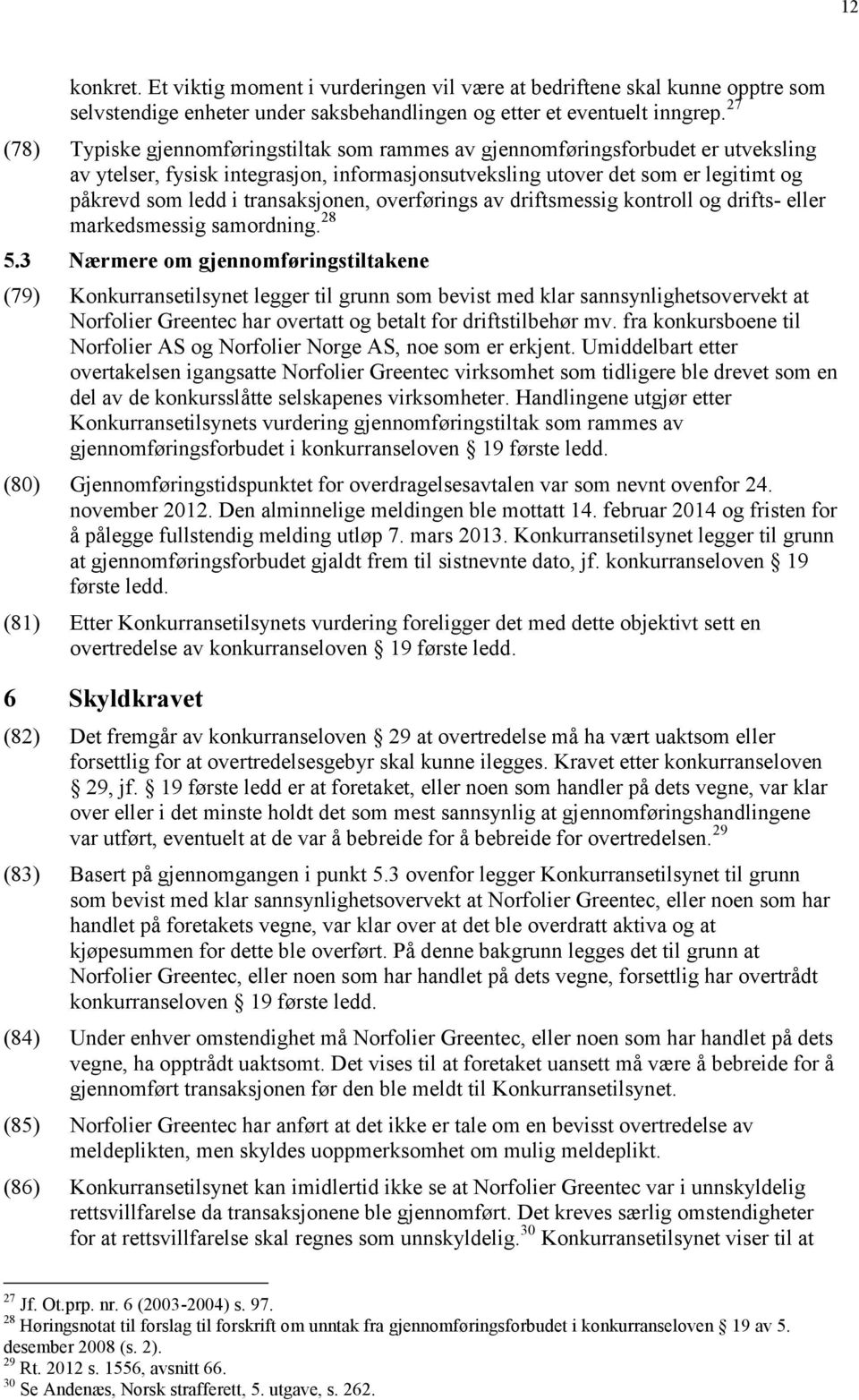 transaksjonen, overførings av driftsmessig kontroll og drifts- eller markedsmessig samordning. 28 5.