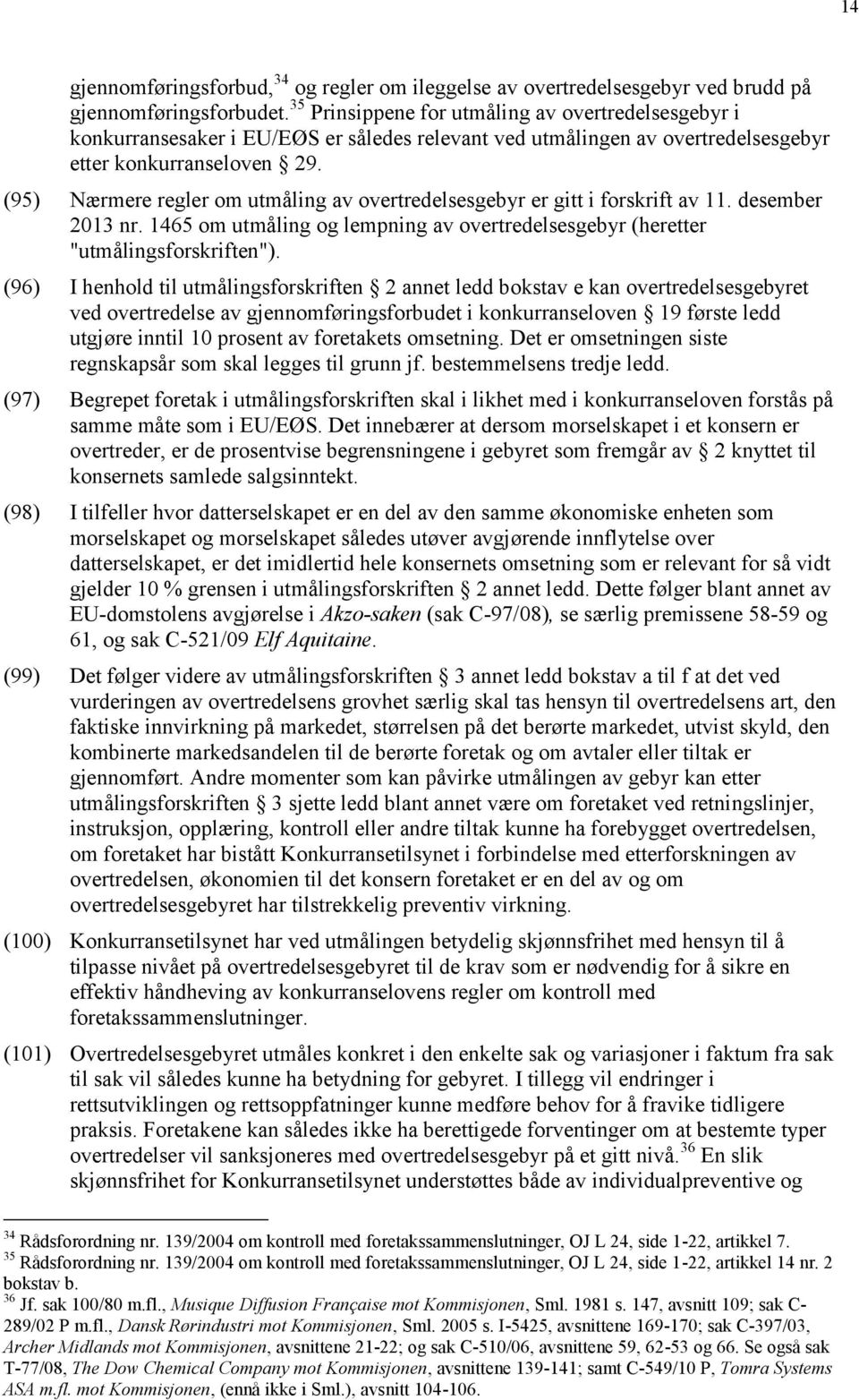 (95) Nærmere regler om utmåling av overtredelsesgebyr er gitt i forskrift av 11. desember 2013 nr. 1465 om utmåling og lempning av overtredelsesgebyr (heretter "utmålingsforskriften").