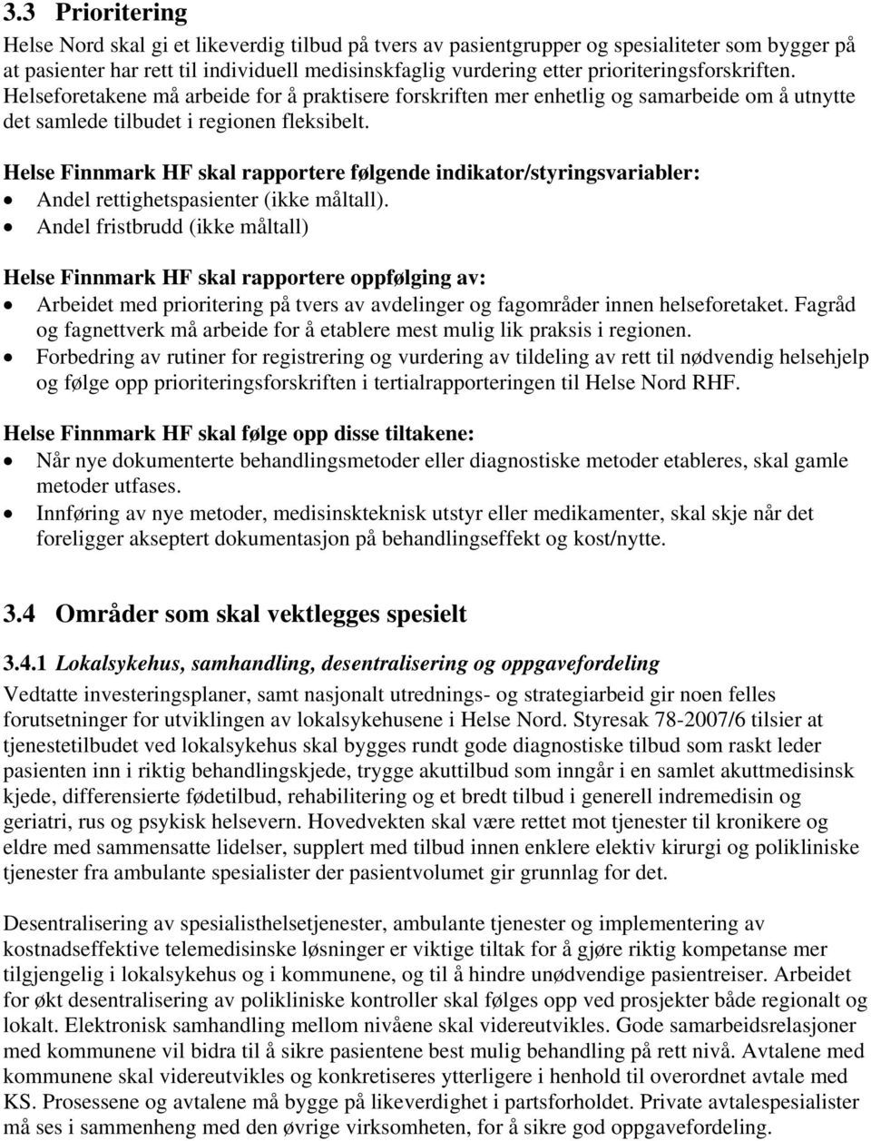 Helse Finnmark HF skal rapportere følgende indikator/styringsvariabler: Andel rettighetspasienter (ikke måltall).