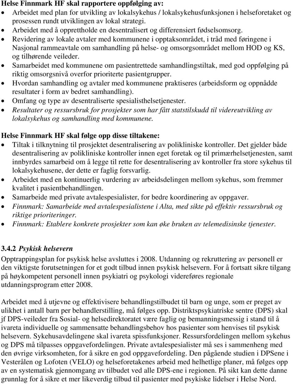 Revidering av lokale avtaler med kommunene i opptaksområdet, i tråd med føringene i Nasjonal rammeavtale om samhandling på helse- og omsorgsområdet mellom HOD og KS, og tilhørende veileder.