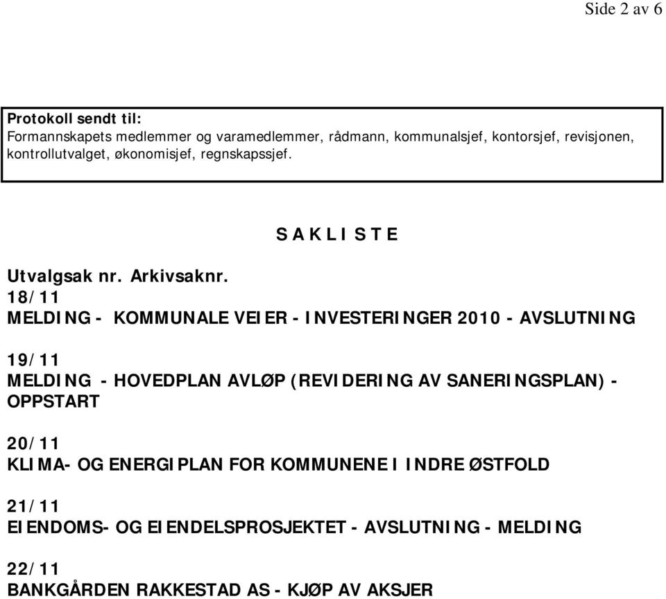 18/11 MELDING - KOMMUNALE VEIER - INVESTERINGER 2010 - AVSLUTNING 19/11 MELDING - HOVEDPLAN AVLØP (REVIDERING AV SANERINGSPLAN)