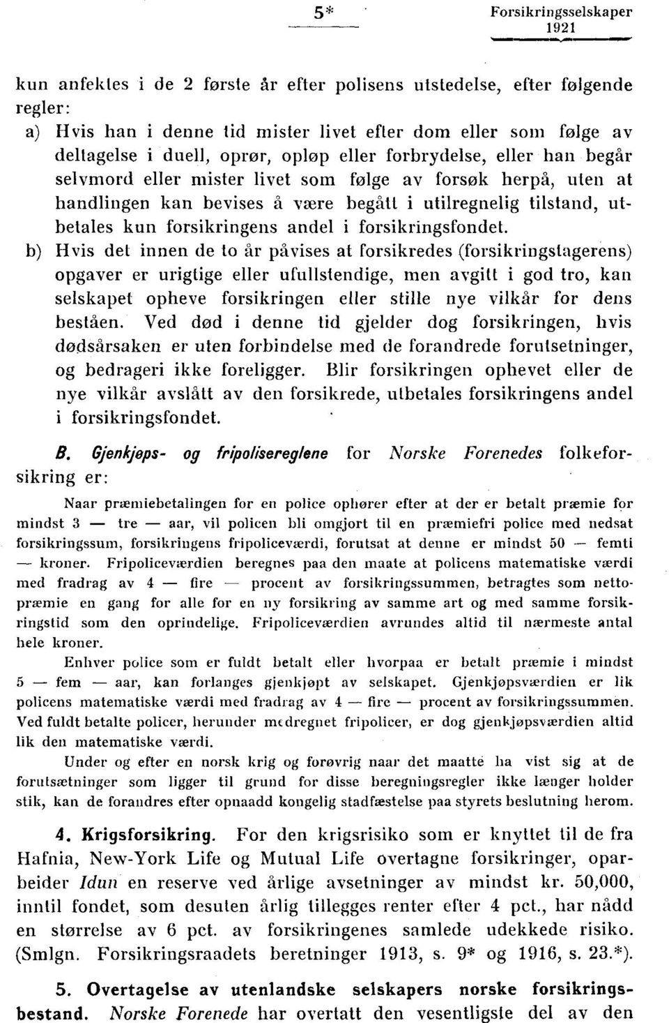 oprør, opløp eller forbrydelse, eller han begår selvmord eller mister livet som følge av forsøk herpå, uten at handlingen kan bevises å were begått i utilregnelig tilstand, utbetales kun