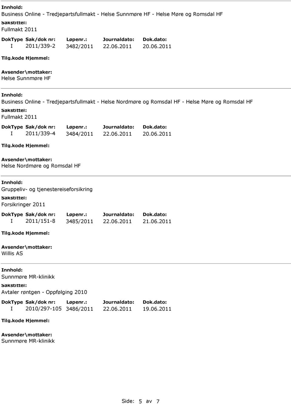 2011/339-4 3484/2011 Helse Nordmøre og Romsdal HF Gruppeliv- og tjenestereiseforsikring Forsikringer 2011 2011/151-8 3485/2011