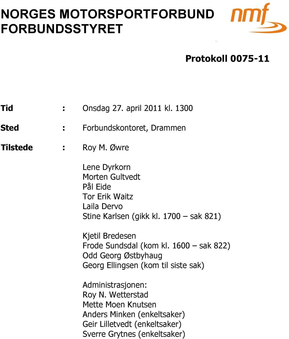 1700 sak 821) Kjetil Bredesen Frode Sundsdal (kom kl.
