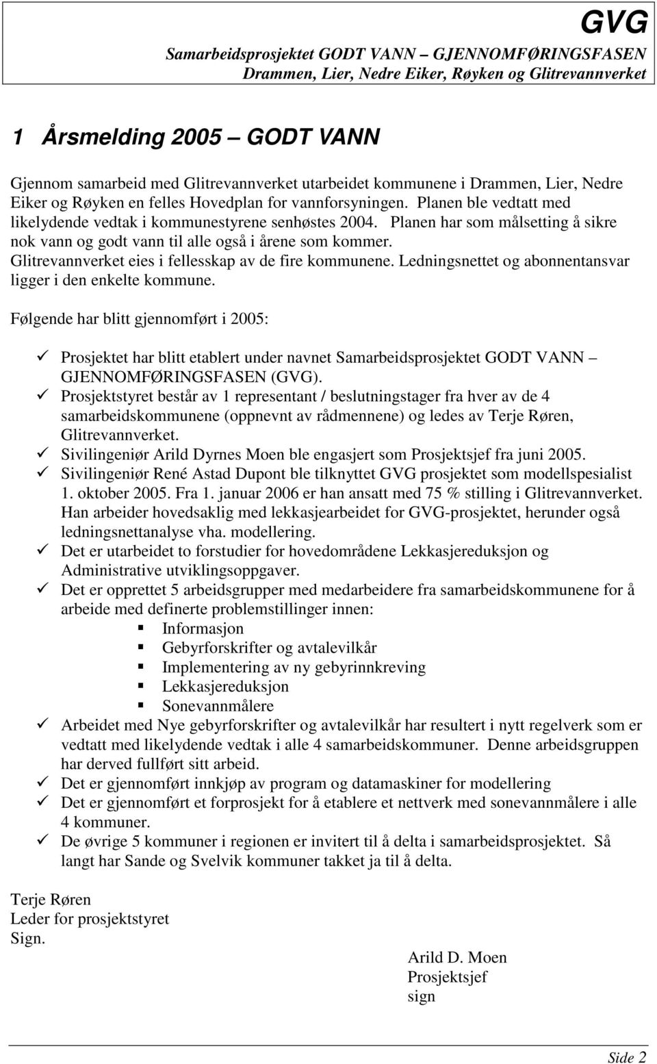 Glitrevannverket eies i fellesskap av de fire kommunene. Ledningsnettet og abonnentansvar ligger i den enkelte kommune.