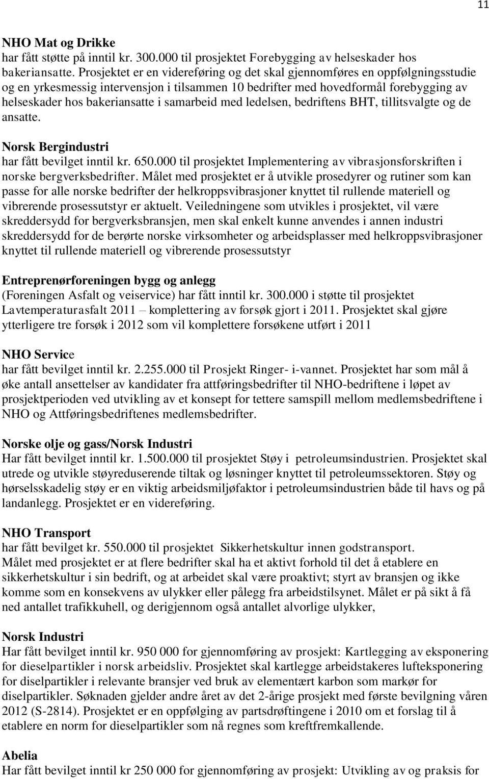 samarbeid med ledelsen, bedriftens BHT, tillitsvalgte og de ansatte. Norsk Bergindustri har fått bevilget inntil kr. 650.