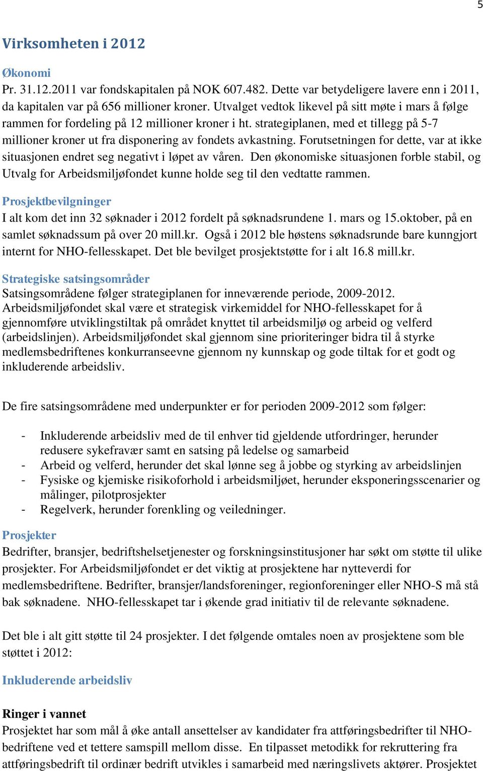 Forutsetningen for dette, var at ikke situasjonen endret seg negativt i løpet av våren.