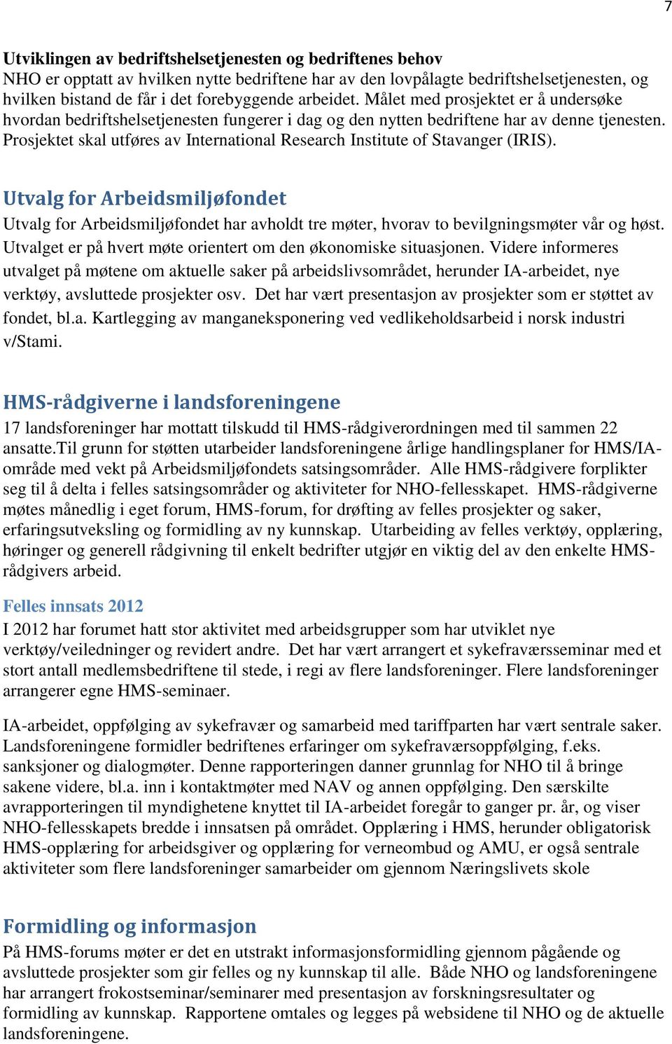 Prosjektet skal utføres av International Research Institute of Stavanger (IRIS).