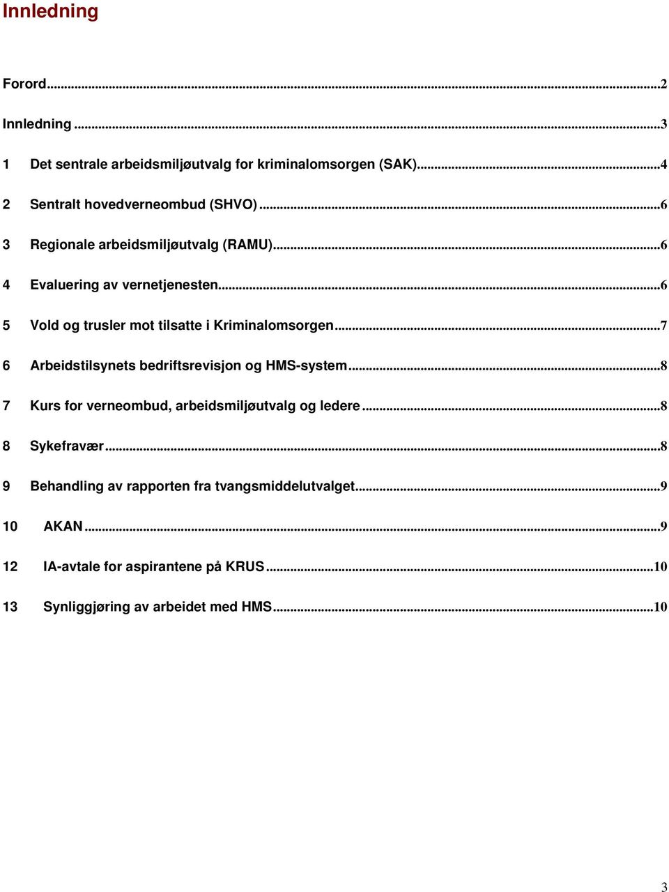 ..7 6 Arbeidstilsynets bedriftsrevisjon og HMS-system...8 7 Kurs for verneombud, arbeidsmiljøutvalg og ledere...8 8 Sykefravær.