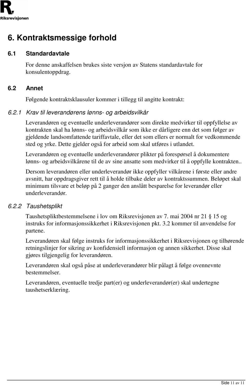 dårligere enn det som følger av gjeldende landsomfattende tariffavtale, eller det som ellers er normalt for vedkommende sted og yrke. Dette gjelder også for arbeid som skal utføres i utlandet.