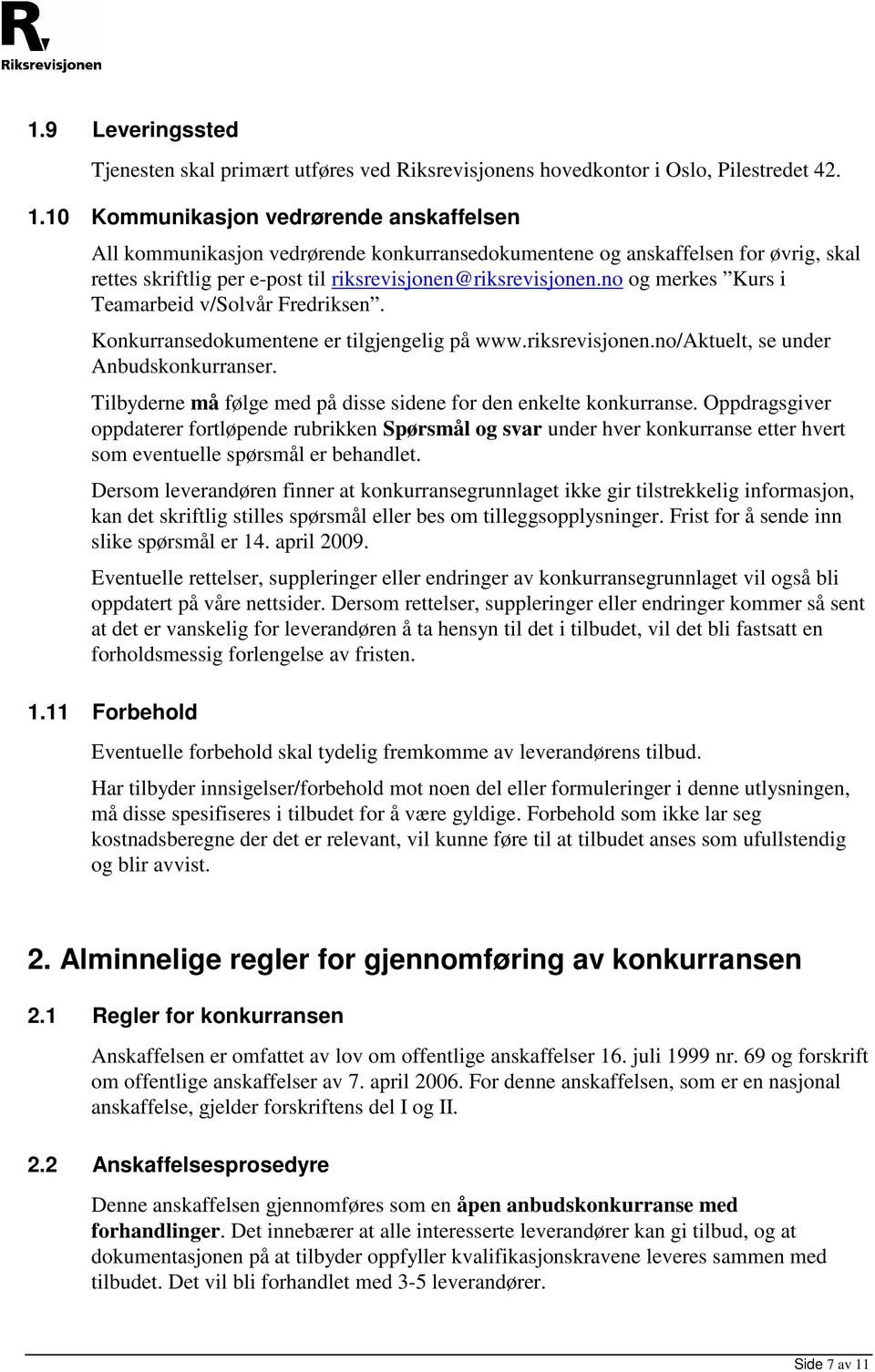 no og merkes Kurs i Teamarbeid v/solvår Fredriksen. Konkurransedokumentene er tilgjengelig på www.riksrevisjonen.no/aktuelt, se under Anbudskonkurranser.