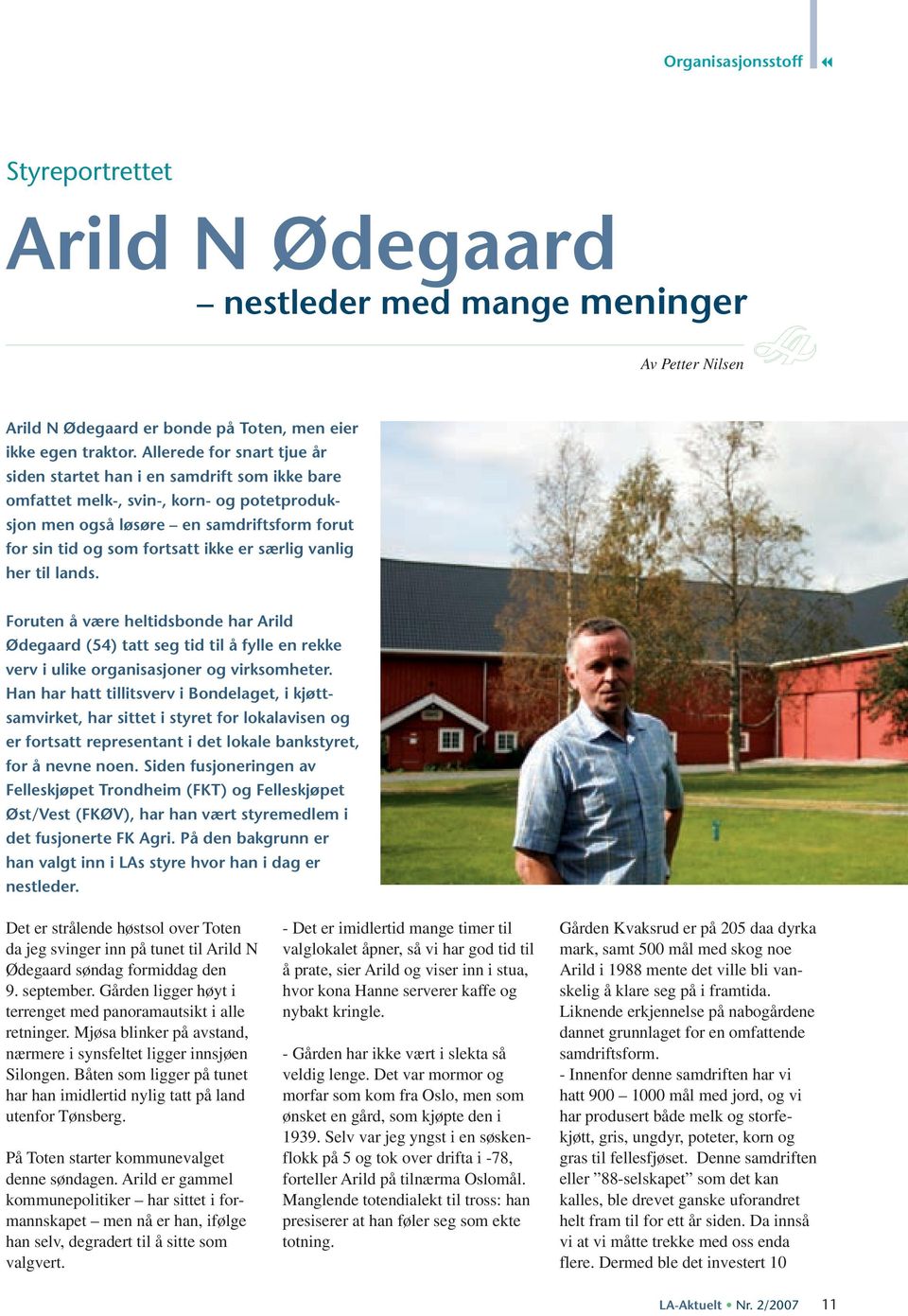 særlig vanlig her til lands. Foruten å være heltidsbonde har Arild Ødegaard (54) tatt seg tid til å fylle en rekke verv i ulike organisasjoner og virksomheter.