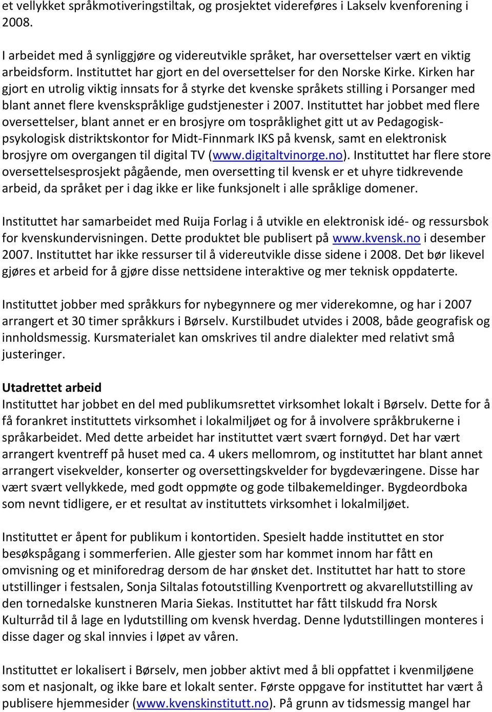 Kirken har gjort en utrolig viktig innsats for å styrke det kvenske språkets stilling i Porsanger med blant annet flere kvenskspråklige gudstjenester i 2007.