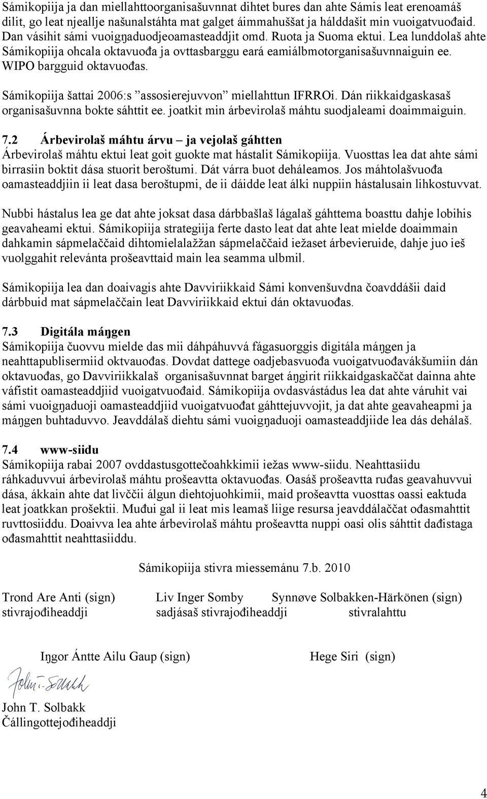 Sámikopiija šattai 2006:s assosierejuvvon miellahttun IFRROi. Dán riikkaidgaskasaš organisašuvnna bokte sáhttit ee. joatkit min árbevirolaš máhtu suodjaleami doaimmaiguin. 7.