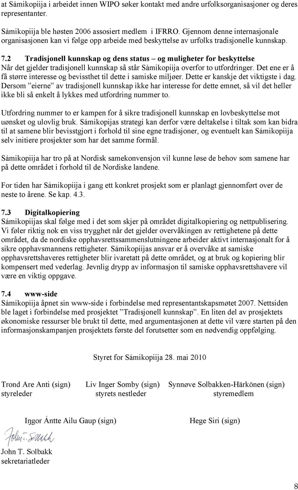 2 Tradisjonell kunnskap og dens status og muligheter for beskyttelse Når det gjelder tradisjonell kunnskap så står Sámikopiija overfor to utfordringer.