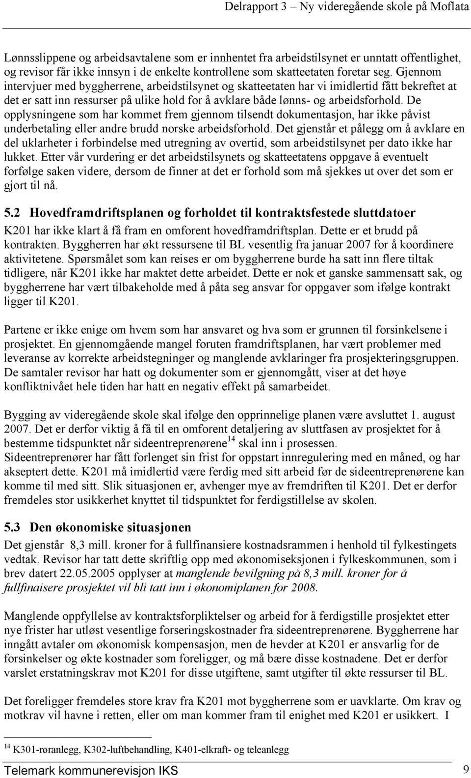 De opplysningene som har kommet frem gjennom tilsendt dokumentasjon, har ikke påvist underbetaling eller andre brudd norske arbeidsforhold.