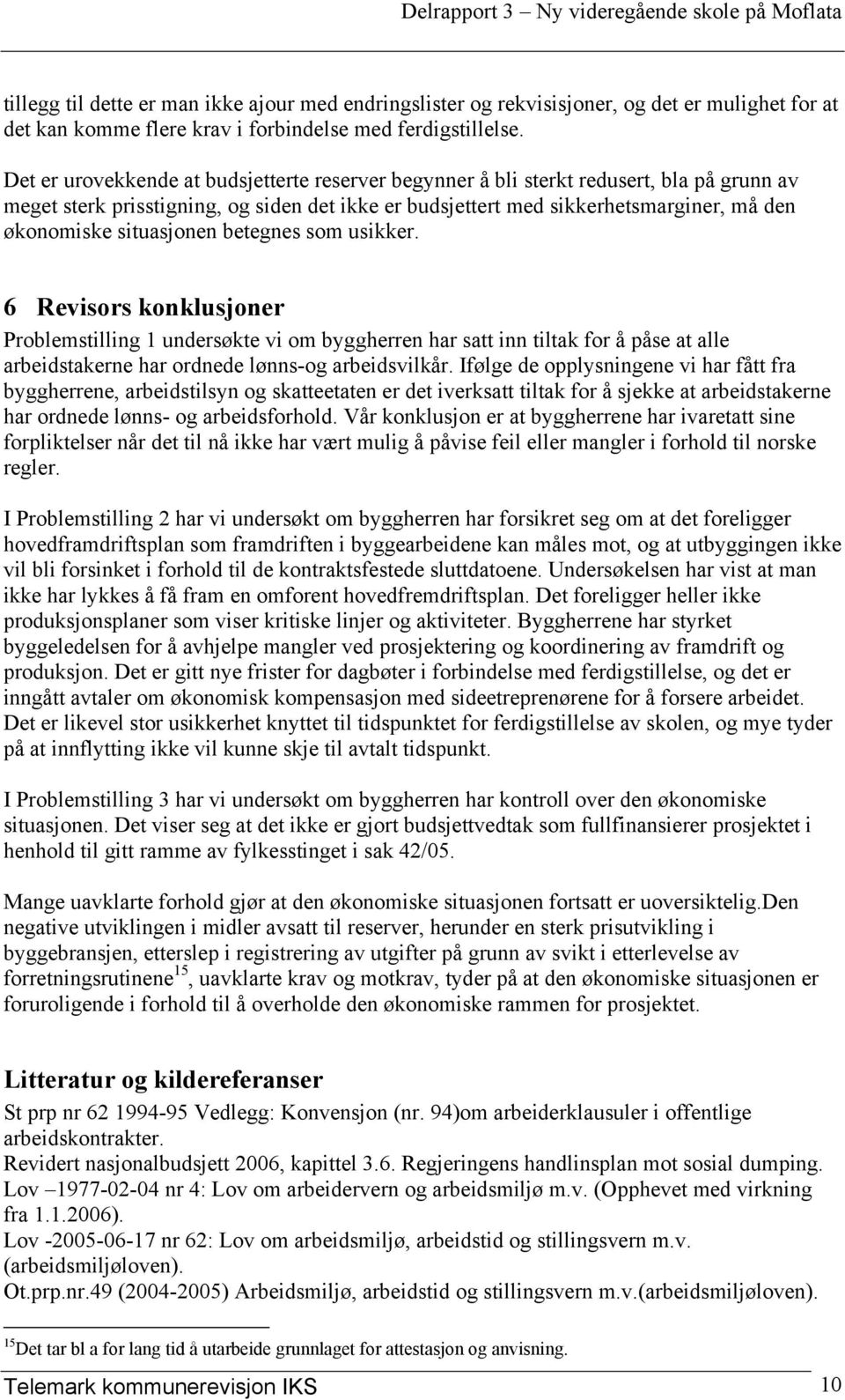 situasjonen betegnes som usikker. 6 Revisors konklusjoner Problemstilling 1 undersøkte vi om byggherren har satt inn tiltak for å påse at alle arbeidstakerne har ordnede lønns-og arbeidsvilkår.