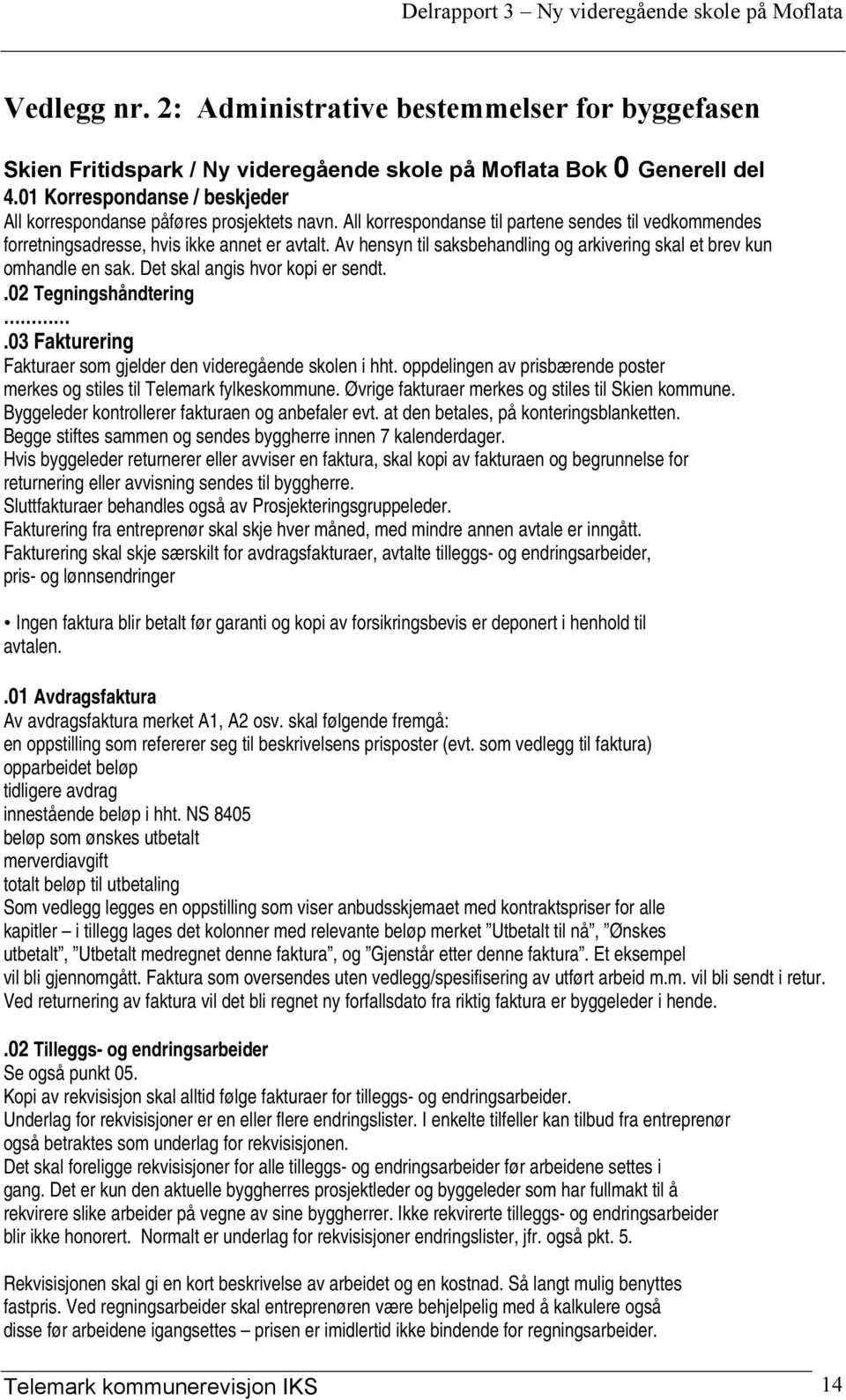 Av hensyn til saksbehandling og arkivering skal et brev kun omhandle en sak. Det skal angis hvor kopi er sendt..02 Tegningshåndtering.