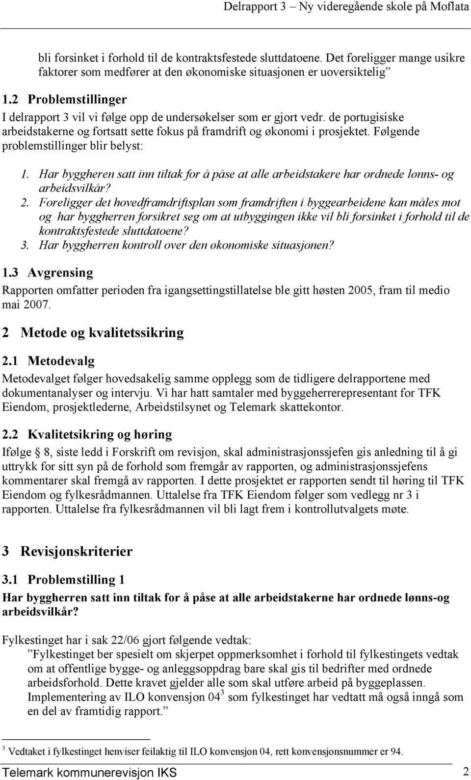 Følgende problemstillinger blir belyst: 1. Har byggheren satt inn tiltak for å påse at alle arbeidstakere har ordnede lønns- og arbeidsvilkår? 2.