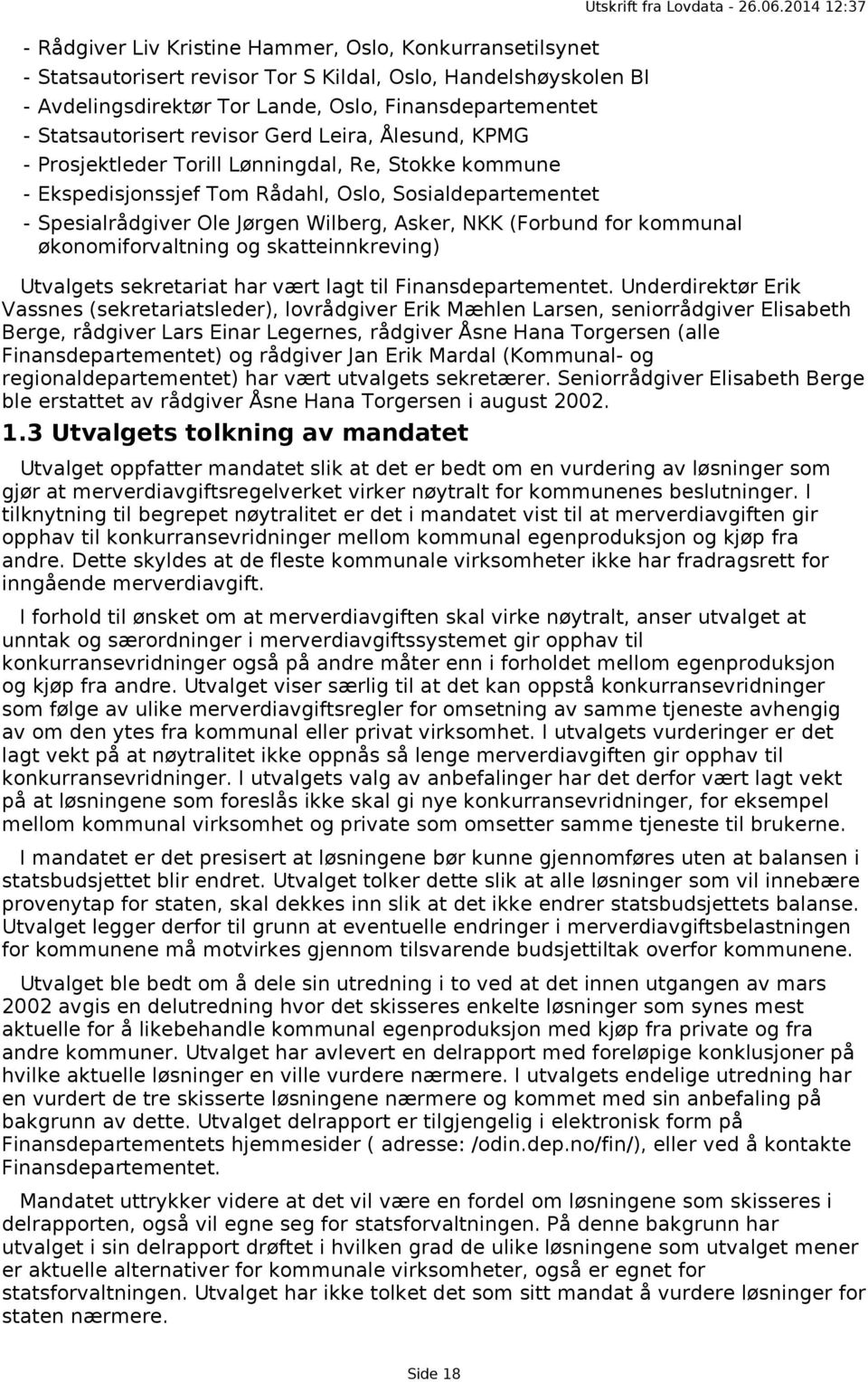 2014 12:37 - Spesialrådgiver Ole Jørgen Wilberg, Asker, NKK (Forbund for kommunal økonomiforvaltning og skatteinnkreving) Utvalgets sekretariat har vært lagt til Finansdepartementet.