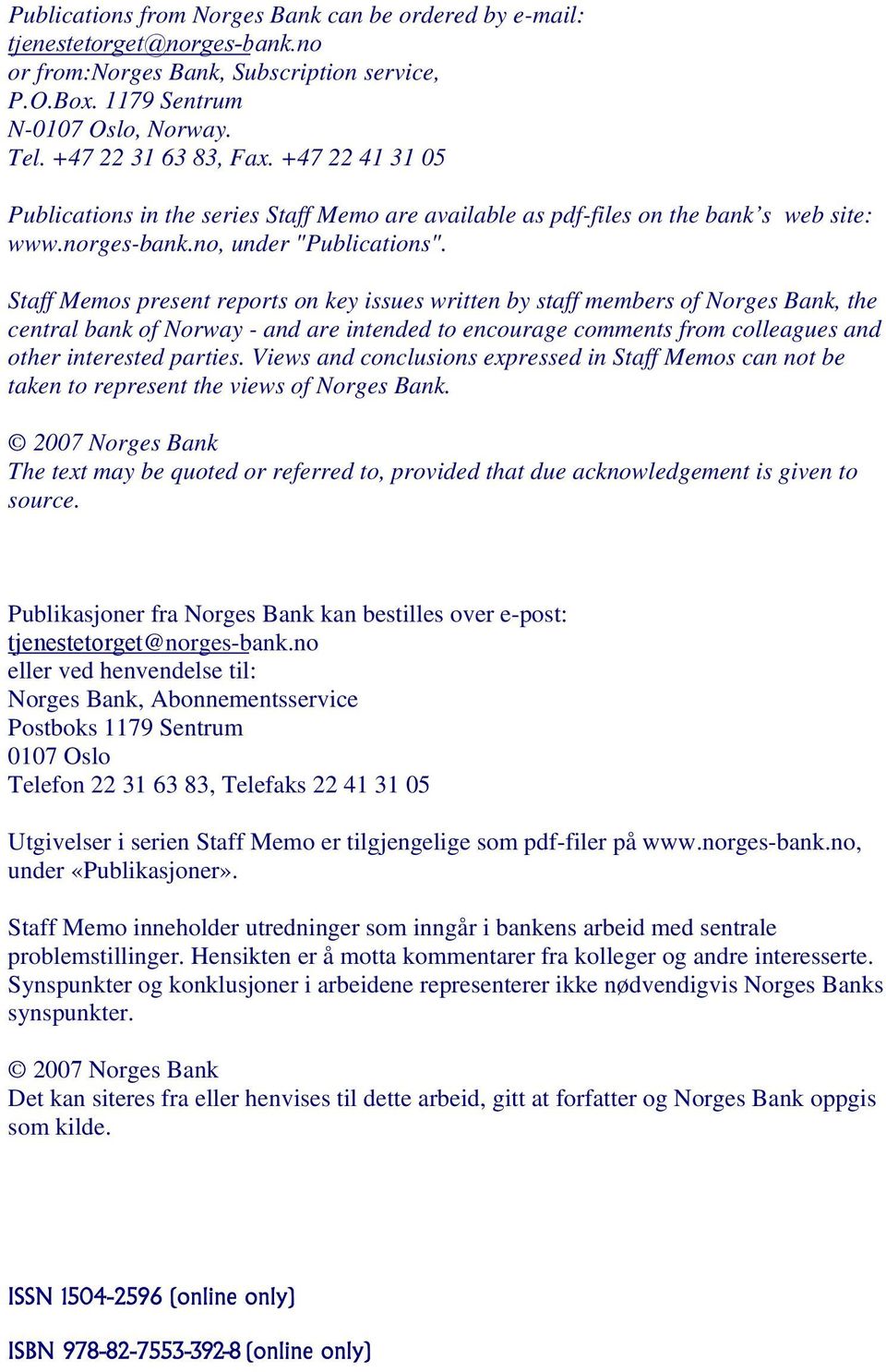 Staff Memos present reports on key issues written by staff members of Norges Bank, the central bank of Norway - and are intended to encourage comments from colleagues and other interested parties.