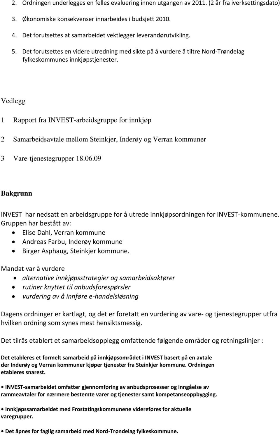 Vedlegg 1 Rapport fra INVEST-arbeidsgruppe for innkjøp 2 Samarbeidsavtale mellom Steinkjer, Inderøy og Verran kommuner 3 Vare-tjenestegrupper 18.06.