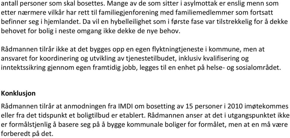 Da vil en hybelleilighet som i første fase var tilstrekkelig for å dekke behovet for bolig i neste omgang ikke dekke de nye behov.